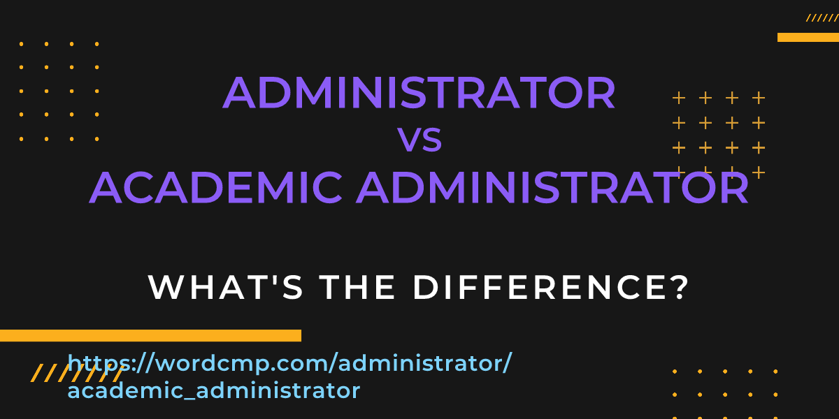Difference between administrator and academic administrator