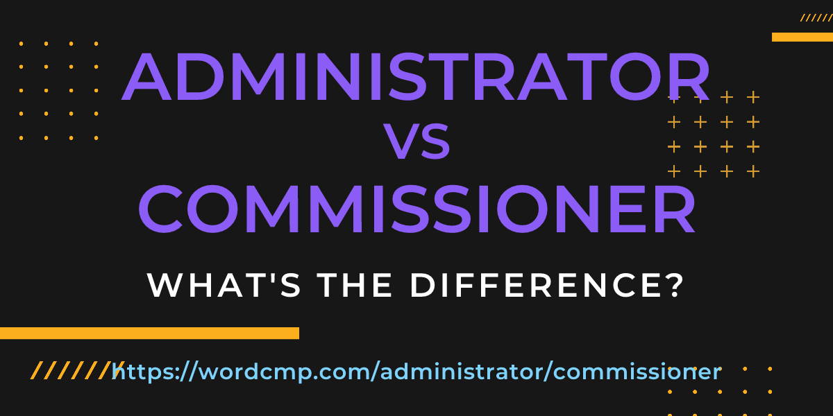 Difference between administrator and commissioner
