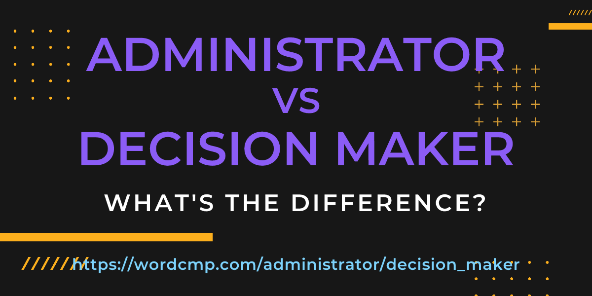 Difference between administrator and decision maker