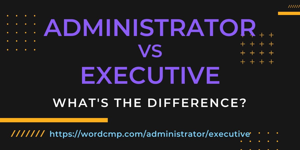 Difference between administrator and executive