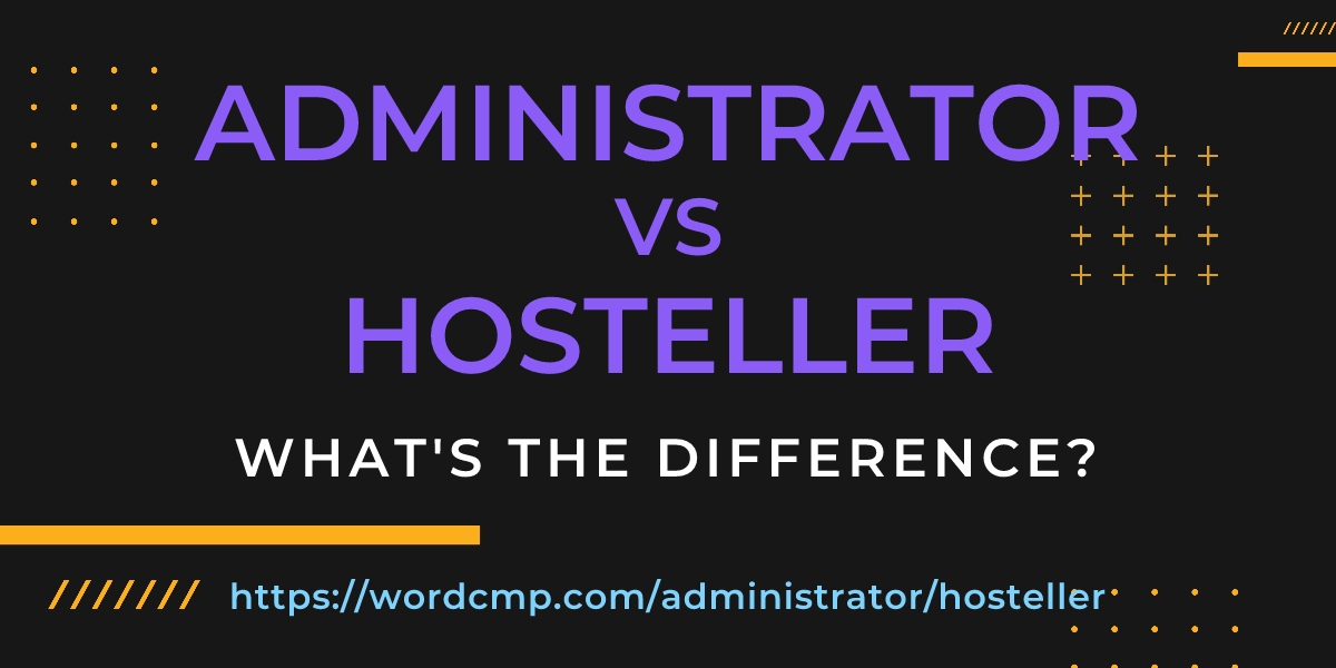 Difference between administrator and hosteller