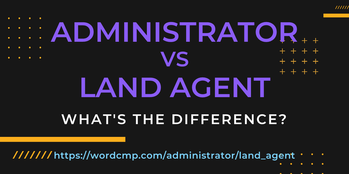 Difference between administrator and land agent