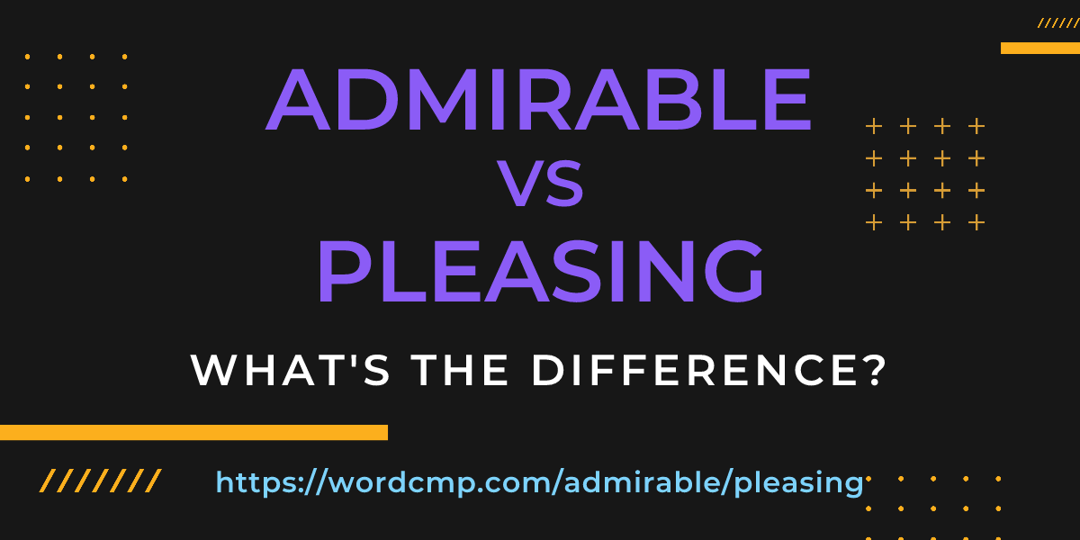 Difference between admirable and pleasing
