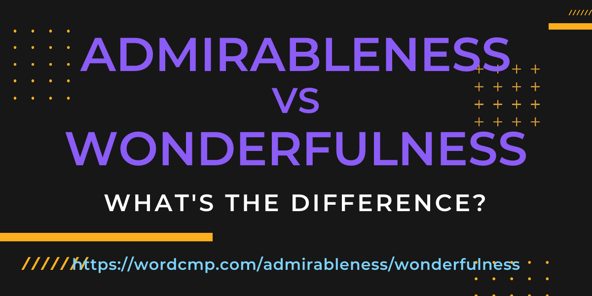 Difference between admirableness and wonderfulness