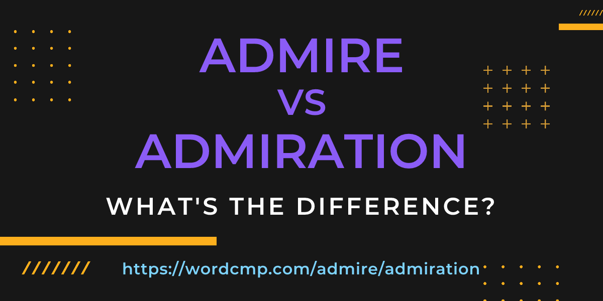 Difference between admire and admiration