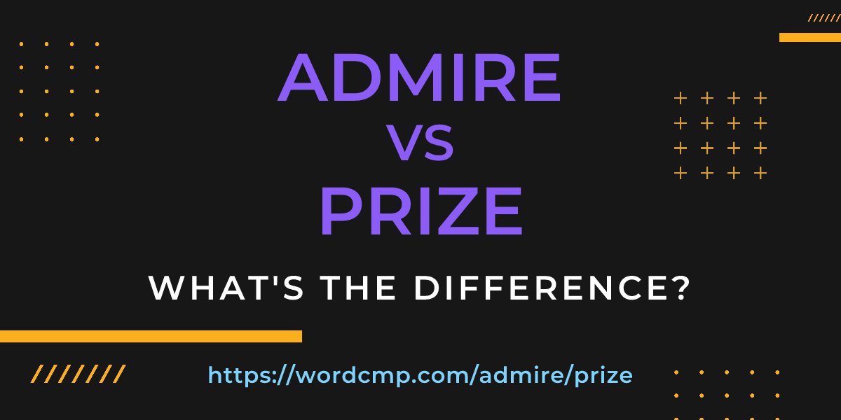 Difference between admire and prize