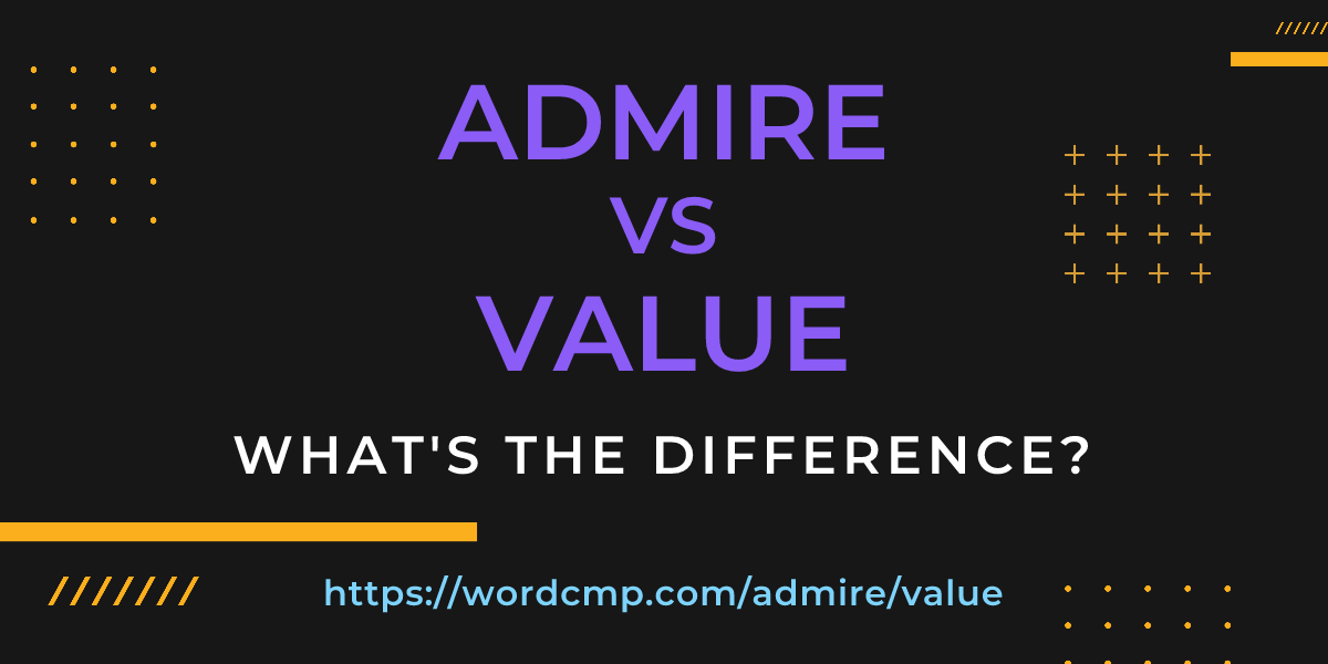 Difference between admire and value