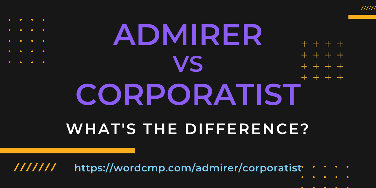 Difference between admirer and corporatist