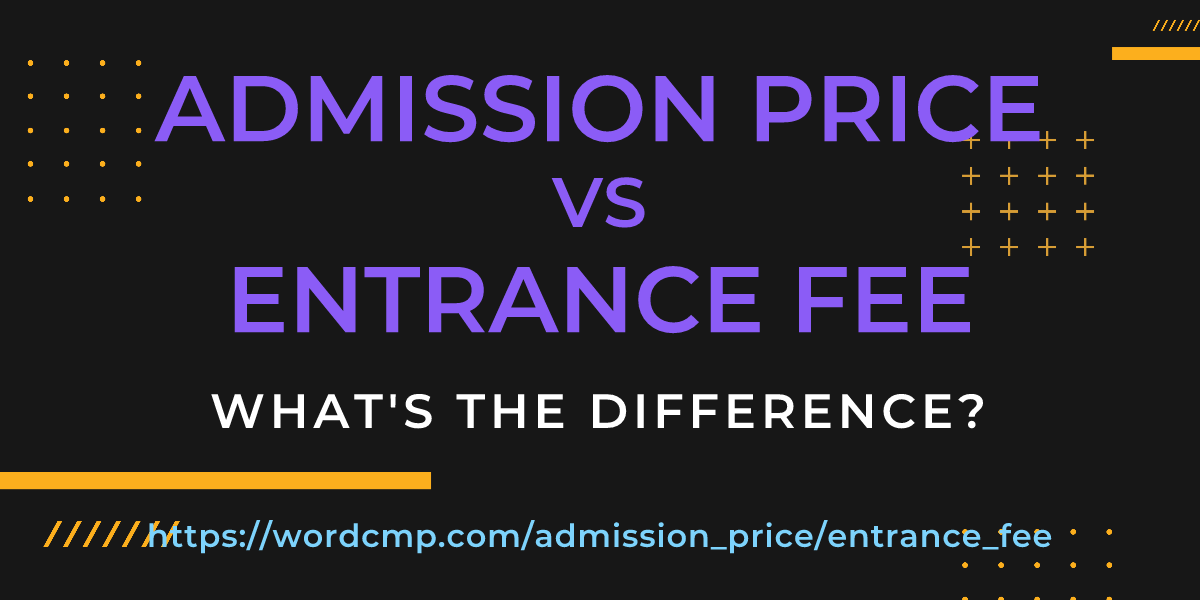 Difference between admission price and entrance fee