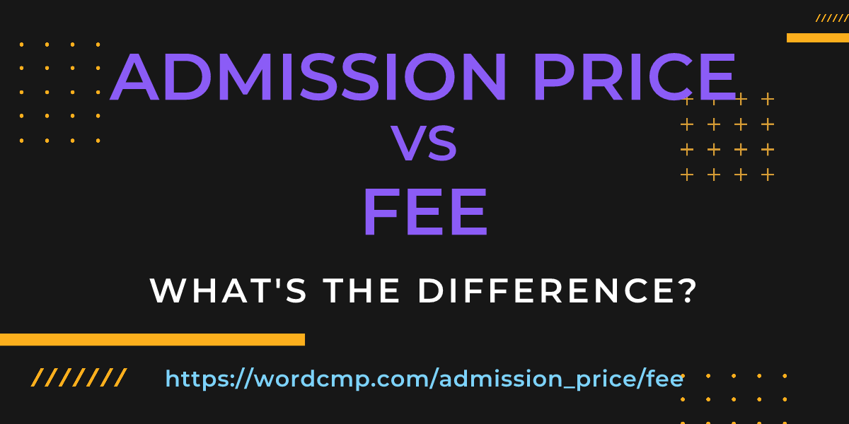 Difference between admission price and fee