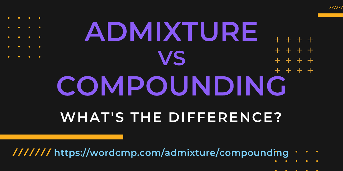 Difference between admixture and compounding