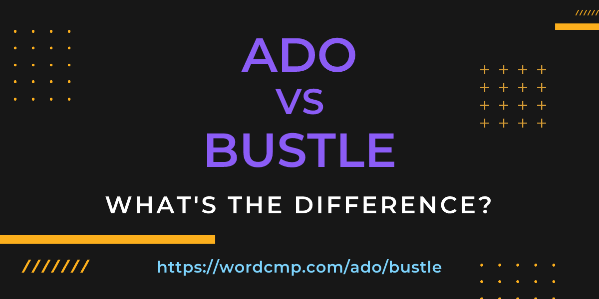 Difference between ado and bustle