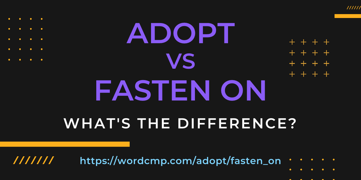 Difference between adopt and fasten on