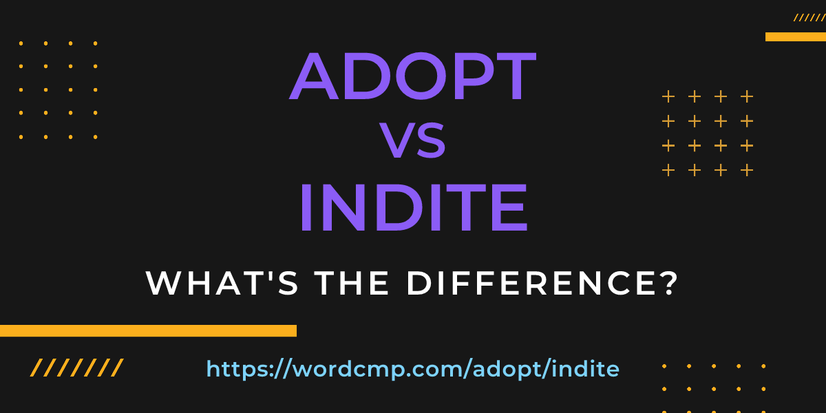 Difference between adopt and indite