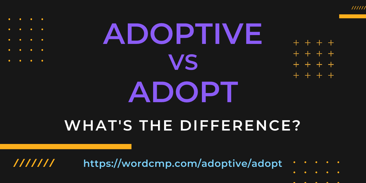 Difference between adoptive and adopt