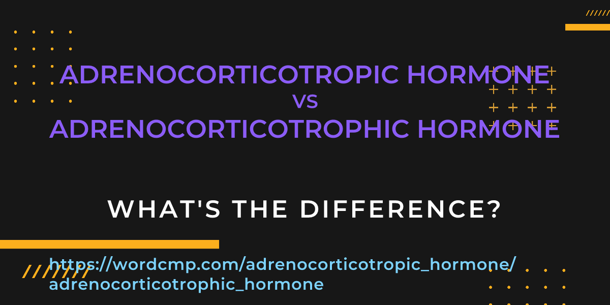 Difference between adrenocorticotropic hormone and adrenocorticotrophic hormone