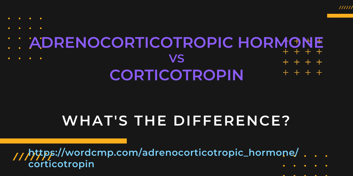 Difference between adrenocorticotropic hormone and corticotropin