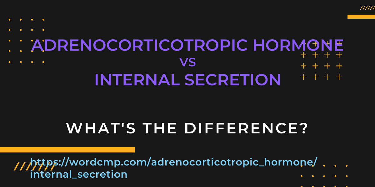 Difference between adrenocorticotropic hormone and internal secretion