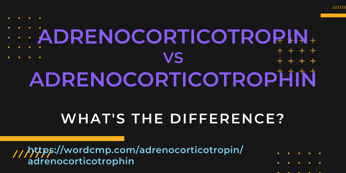 Difference between adrenocorticotropin and adrenocorticotrophin
