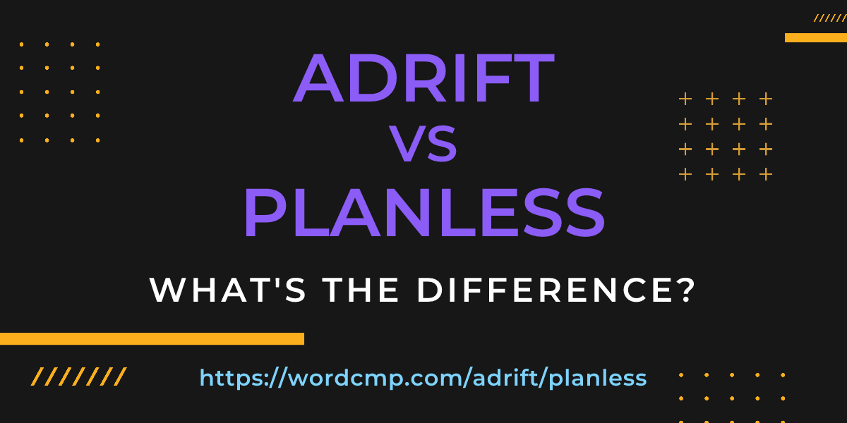 Difference between adrift and planless