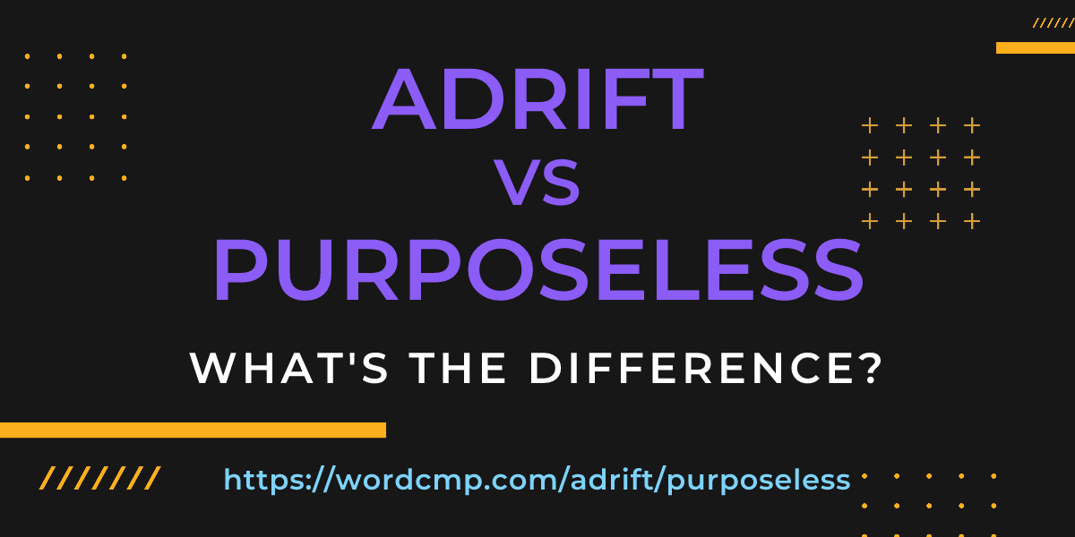 Difference between adrift and purposeless