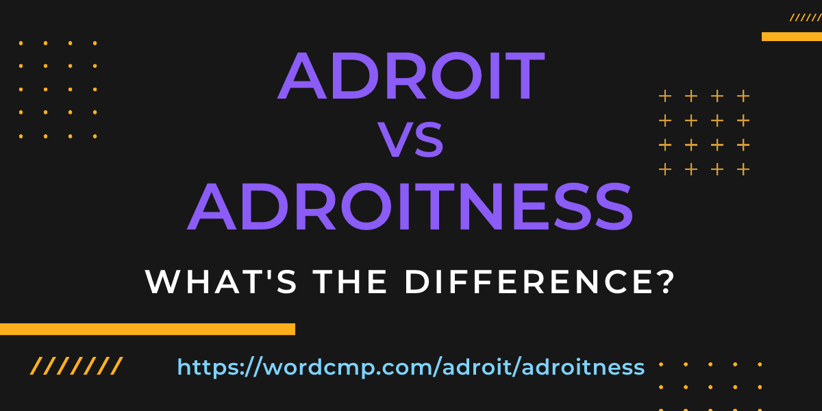Difference between adroit and adroitness