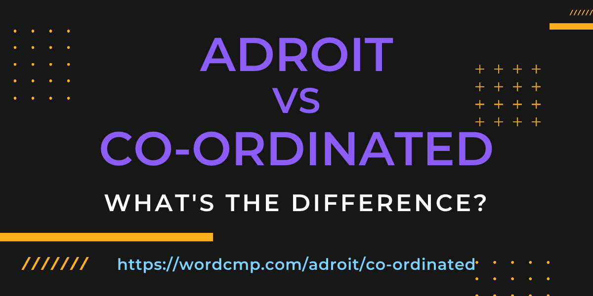 Difference between adroit and co-ordinated