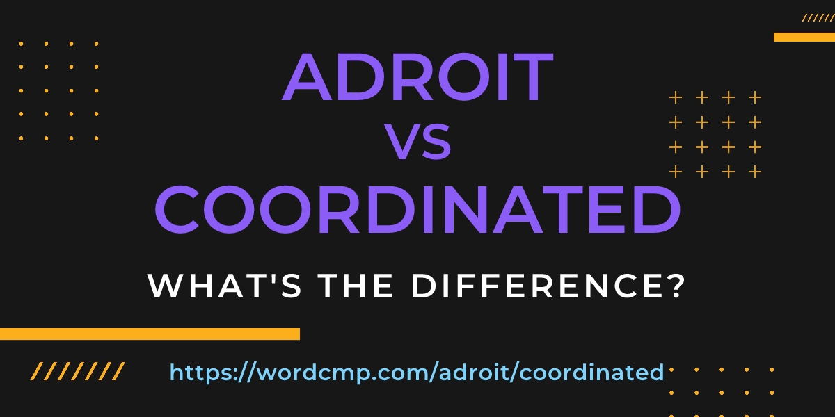 Difference between adroit and coordinated