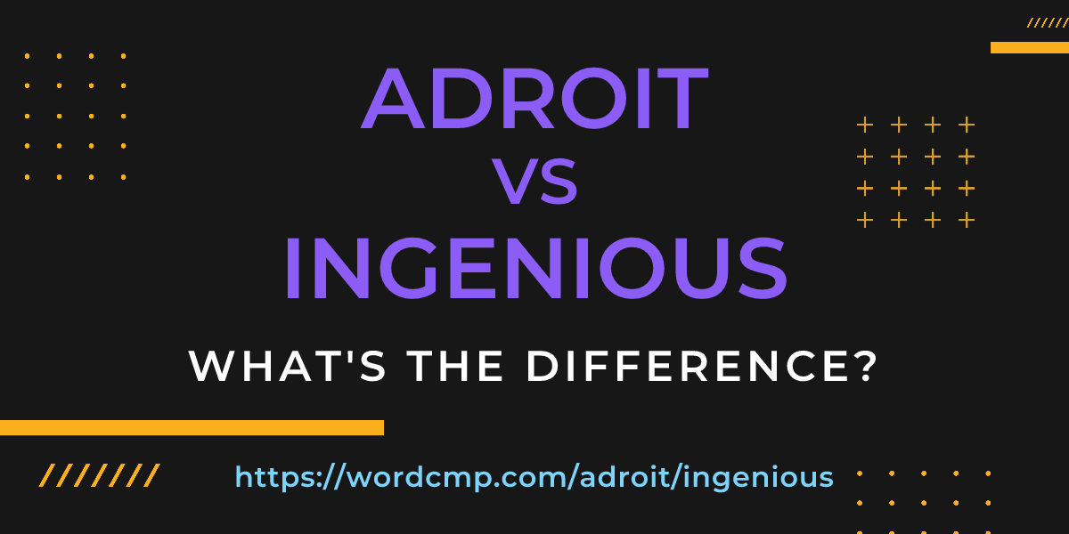 Difference between adroit and ingenious