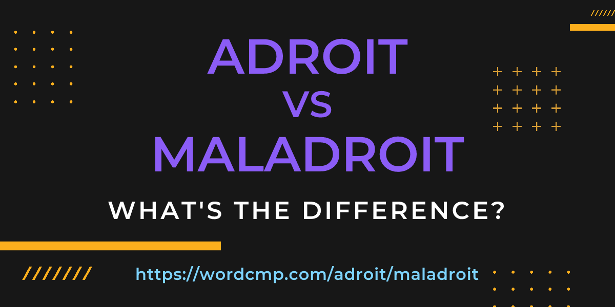 Difference between adroit and maladroit
