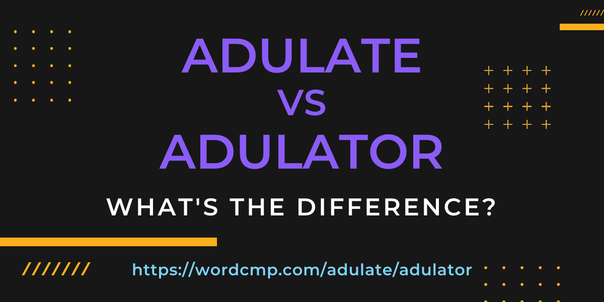 Difference between adulate and adulator