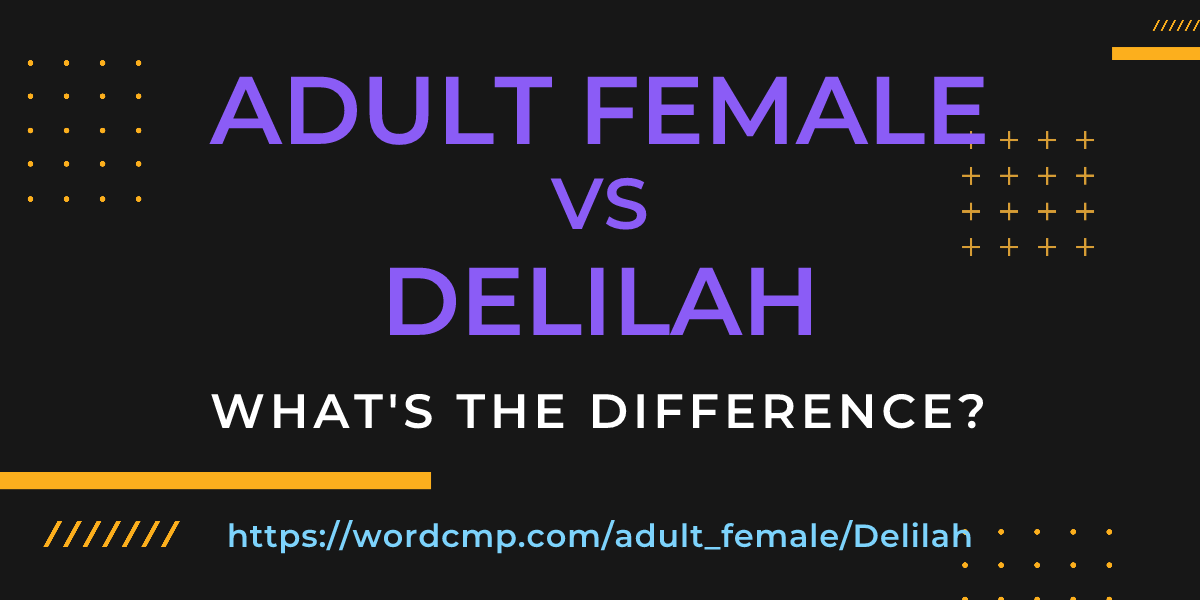 Difference between adult female and Delilah