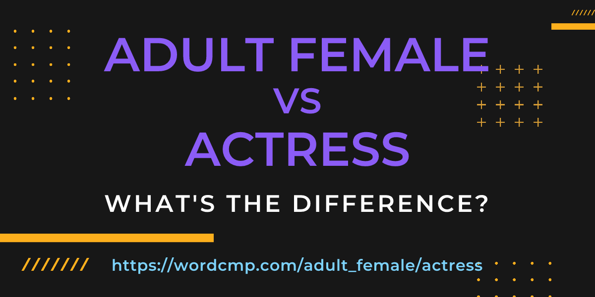 Difference between adult female and actress