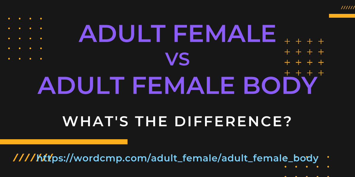 Difference between adult female and adult female body