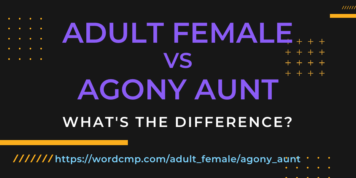Difference between adult female and agony aunt
