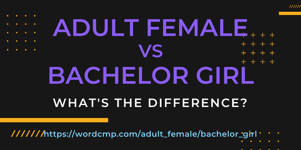 Difference between adult female and bachelor girl