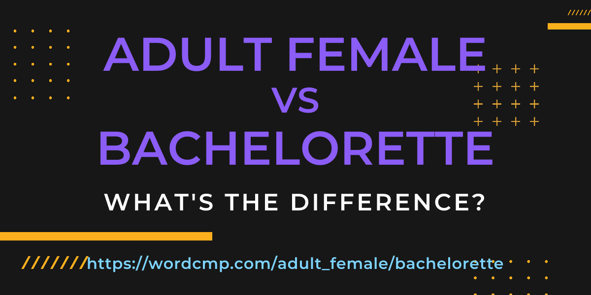 Difference between adult female and bachelorette