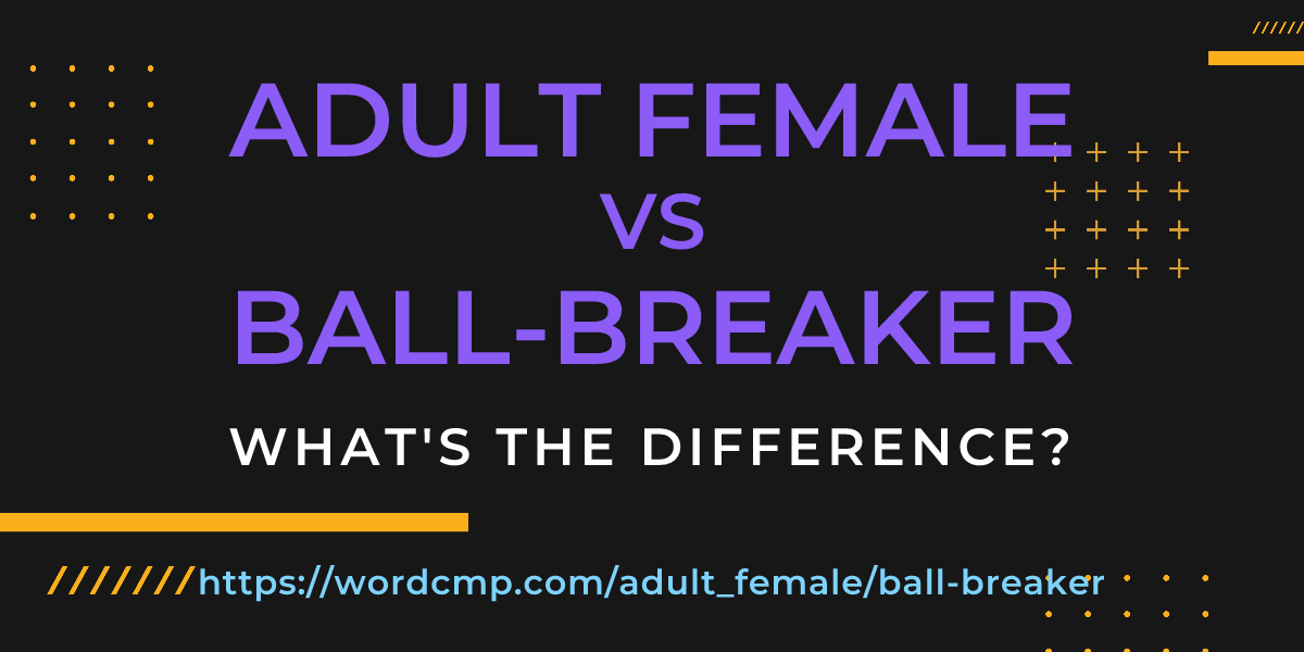 Difference between adult female and ball-breaker