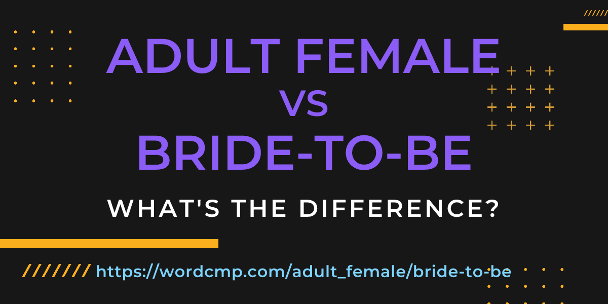 Difference between adult female and bride-to-be