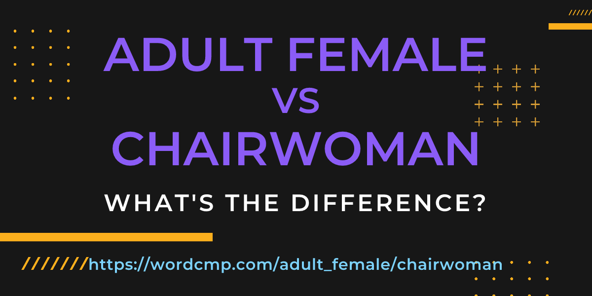 Difference between adult female and chairwoman