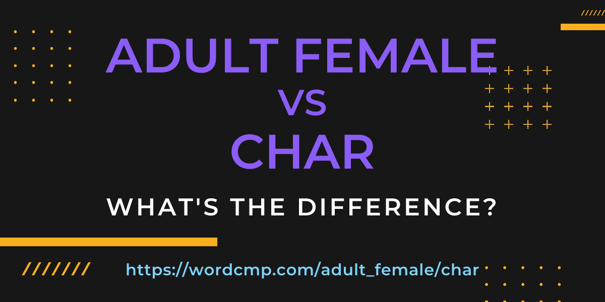 Difference between adult female and char