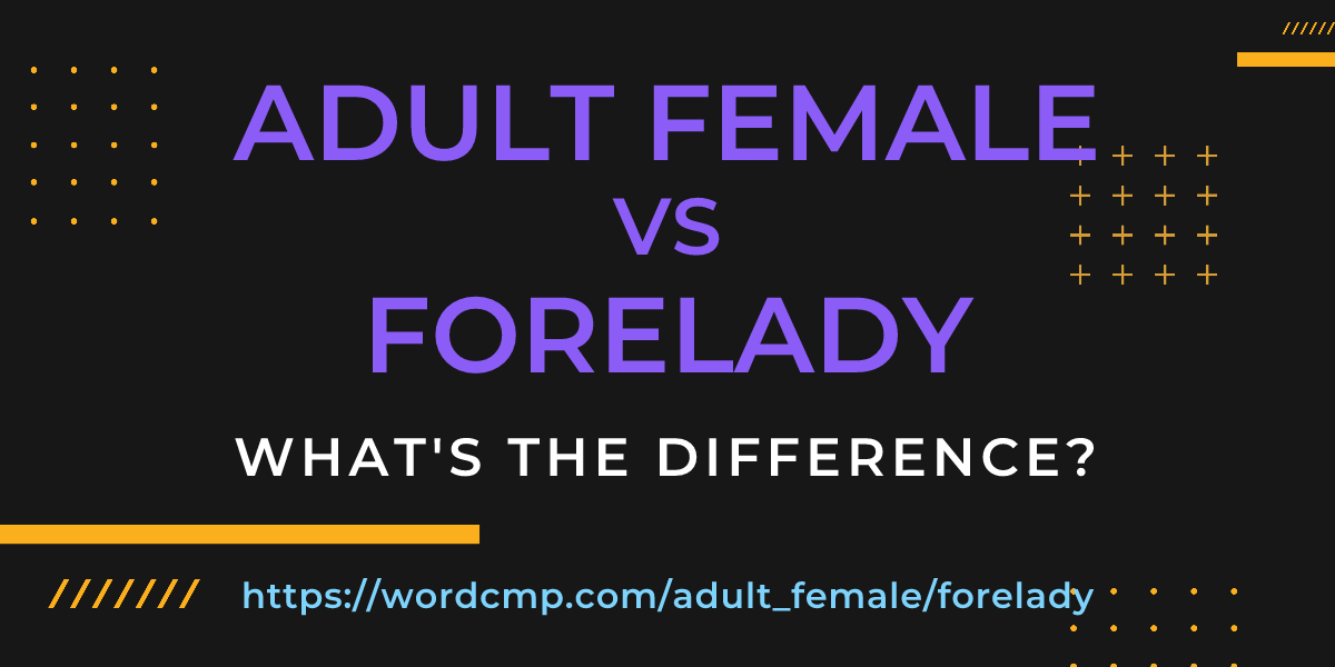 Difference between adult female and forelady