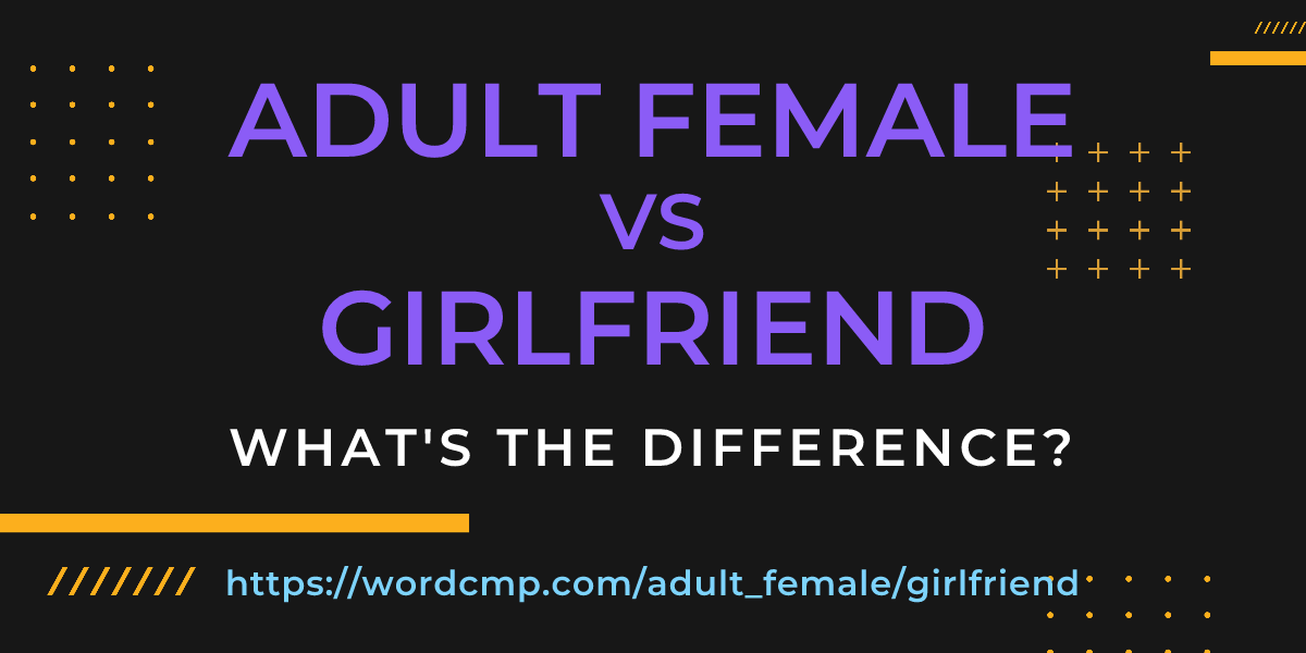 Difference between adult female and girlfriend