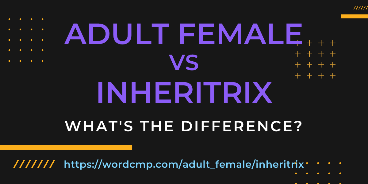 Difference between adult female and inheritrix
