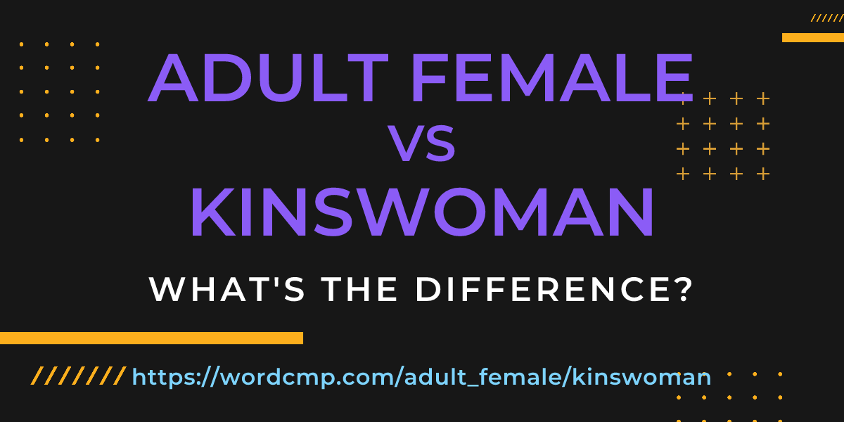 Difference between adult female and kinswoman