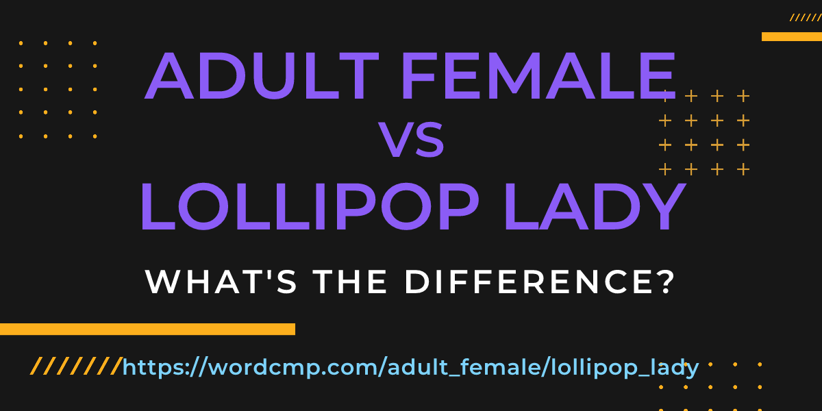Difference between adult female and lollipop lady