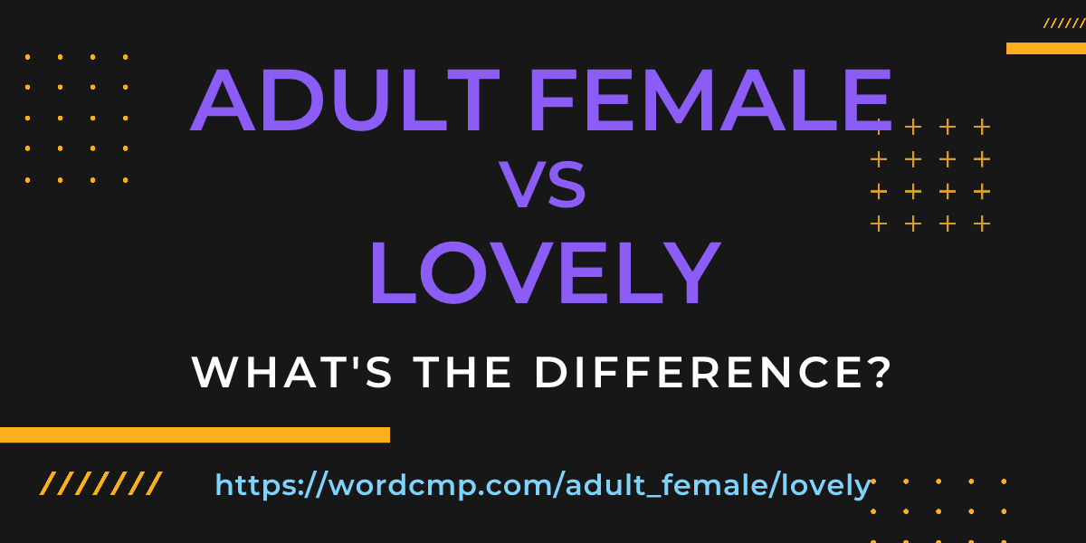 Difference between adult female and lovely