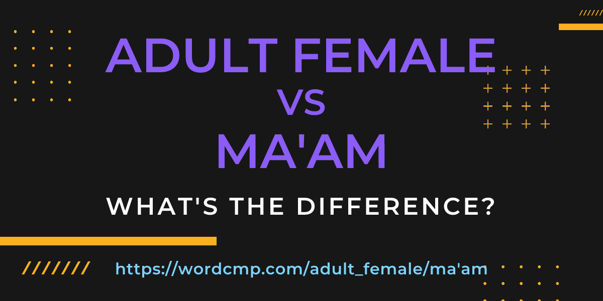 Difference between adult female and ma'am
