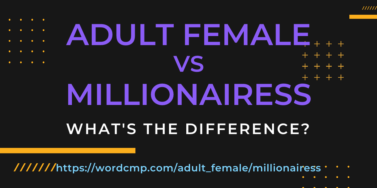 Difference between adult female and millionairess