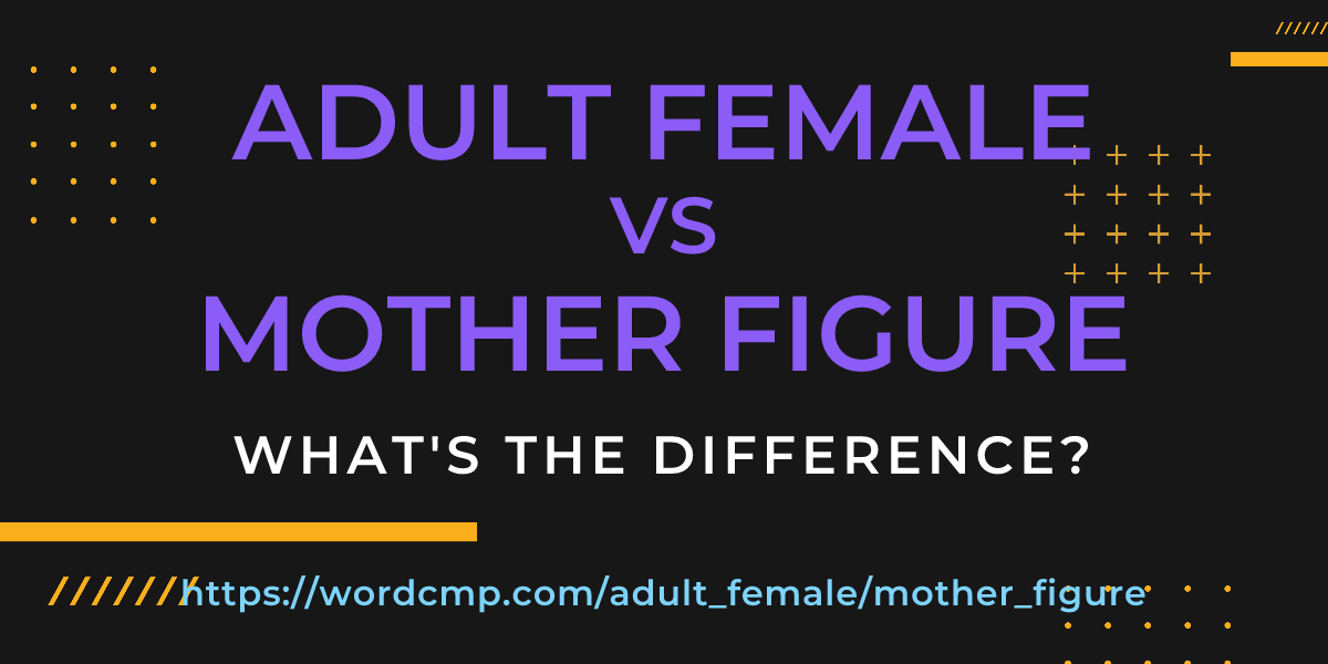 Difference between adult female and mother figure